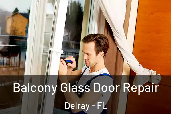 Balcony Glass Door Repair Delray - FL