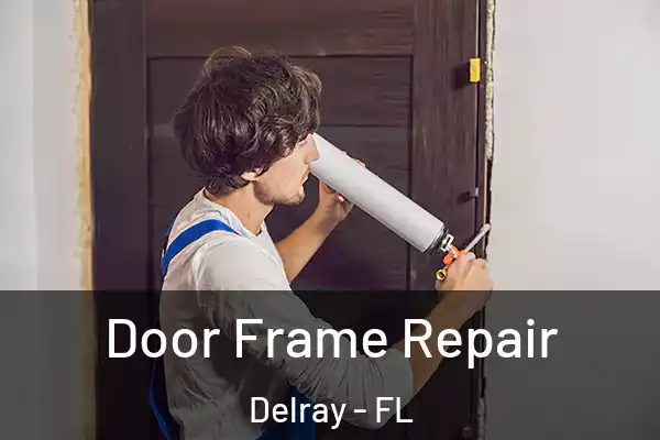 Door Frame Repair Delray - FL