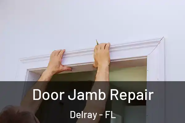 Door Jamb Repair Delray - FL