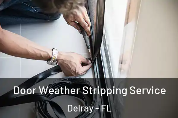 Door Weather Stripping Service Delray - FL