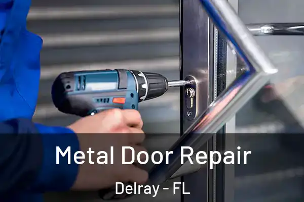 Metal Door Repair Delray - FL