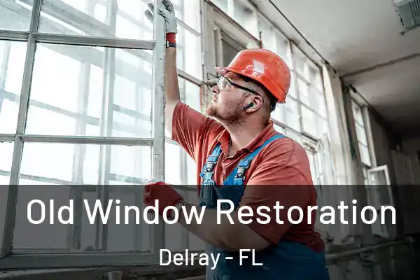 Old Window Restoration Delray - FL