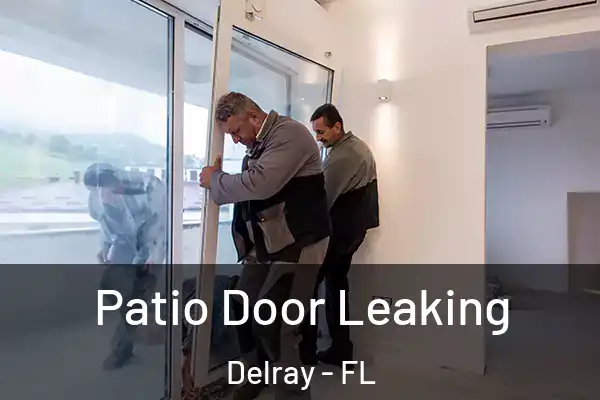 Patio Door Leaking Delray - FL
