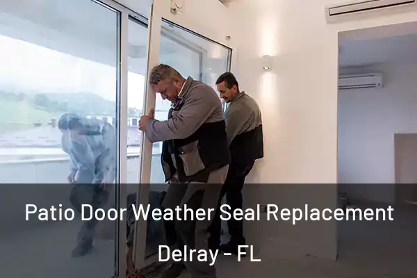 Patio Door Weather Seal Replacement Delray - FL