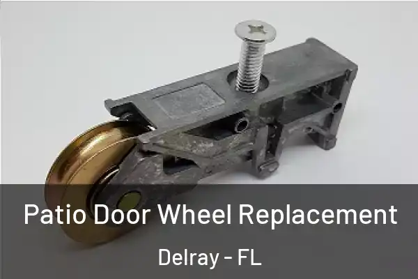 Patio Door Wheel Replacement Delray - FL