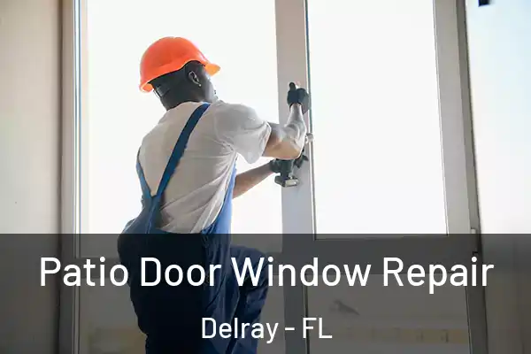 Patio Door Window Repair Delray - FL