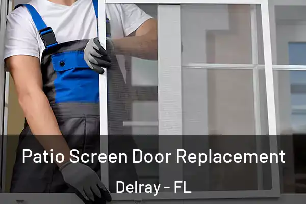 Patio Screen Door Replacement Delray - FL