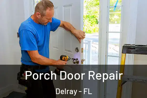 Porch Door Repair Delray - FL