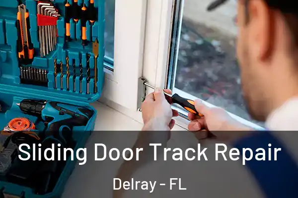Sliding Door Track Repair Delray - FL