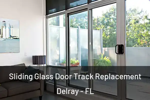 Sliding Glass Door Track Replacement Delray - FL