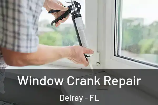Window Crank Repair Delray - FL