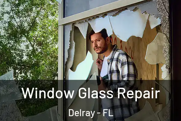 Window Glass Repair Delray - FL