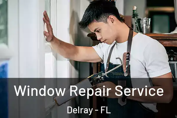Window Repair Service Delray - FL